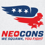Neocons: We Squawk, You Fight